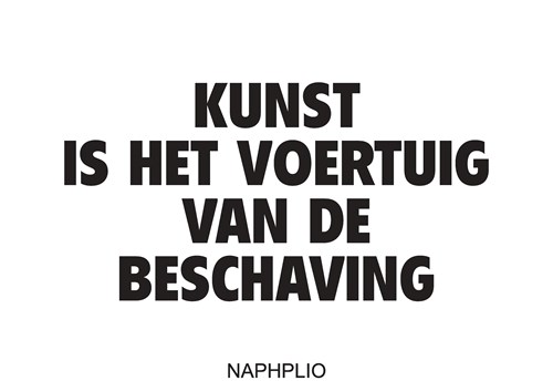 KUNST IS HET VOERTUIG VAN DE BESCHAVING
